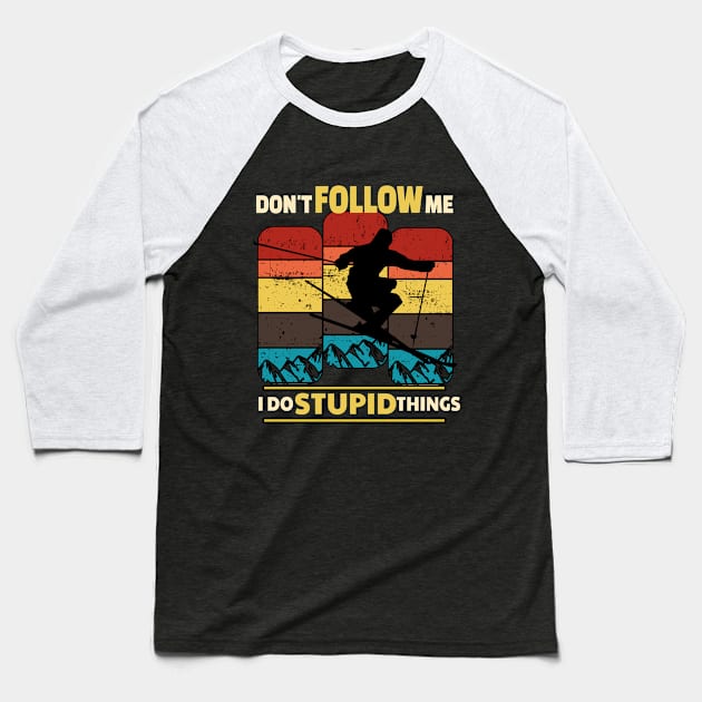 Don't Follow Me I Do Stupid Things Snowboarding Skier Skiing Baseball T-Shirt by lisalizarb